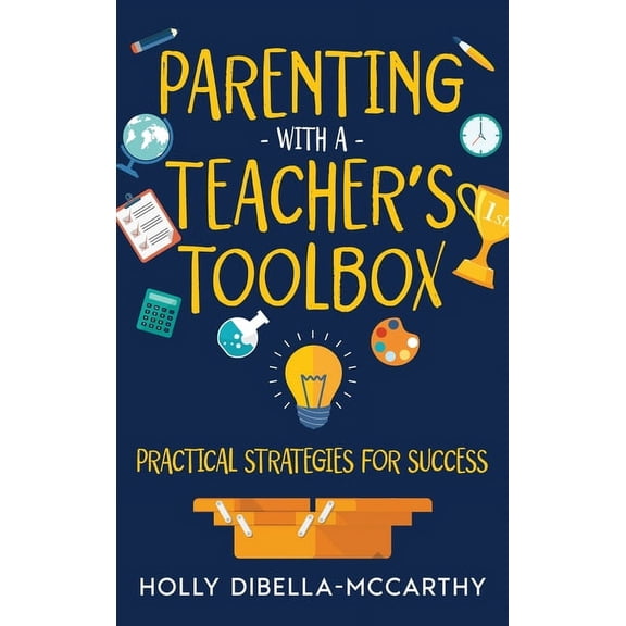 Parenting With a Teacher's Toolbox: Practical Strategies for Success, (Hardcover)
