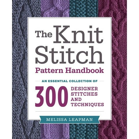 Collection Knitting Pattern The Knit Stitch Pattern Handbook : An Essential Collection of 300 Designer Stitches and Techniques ()