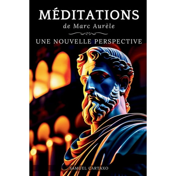 MÃ©ditations: Une Nouvelle Perspective Les MÃ©ditations de Marc AurÃ¨le, Ouvrage de StoÃ¯cisme, (Paperback)