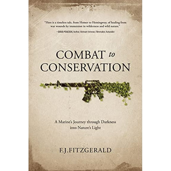 Pre-Owned Combat to Conservation: A Marine's Journey through Darkness into Nature's Light (Paperback) 1646636376 9781646636372