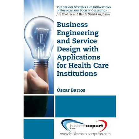 Business Engineering and Service Design with Applications for Health Care