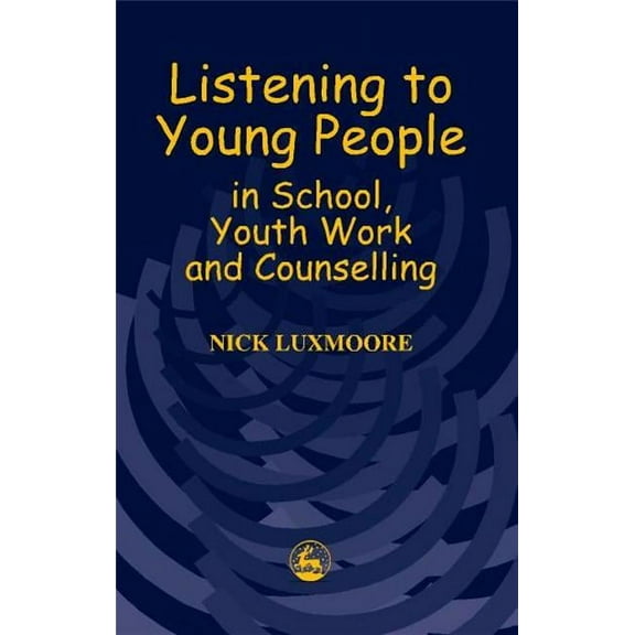 Listening to Young People in School, Youth Work and Counselling, (Paperback)