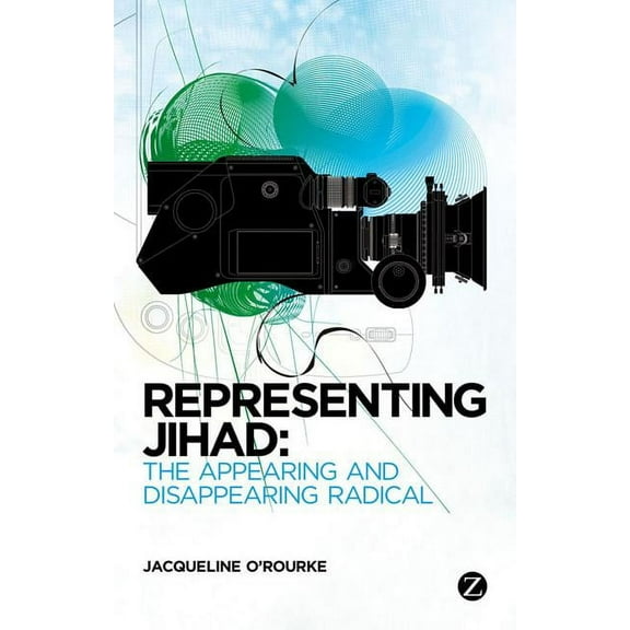 Representing Jihad: The Appearing and Disappearing Radical, (Hardcover)