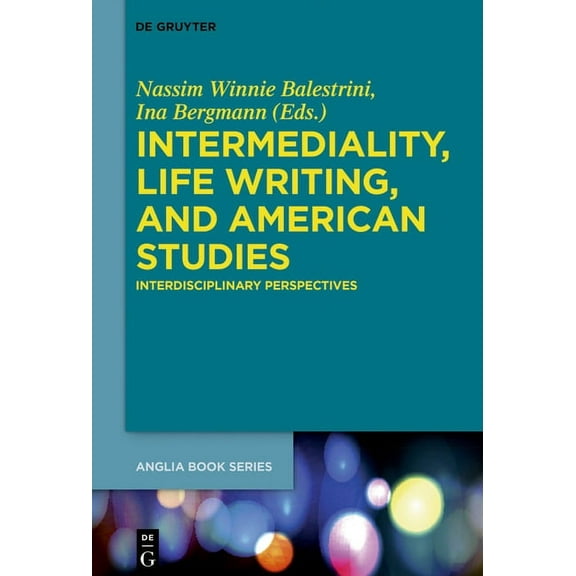 Buchreihe Der Anglia / Anglia Book Intermediality, Life Writing, and American Studies: Interdisciplinary Perspectives, Book 61, (Hardcover)
