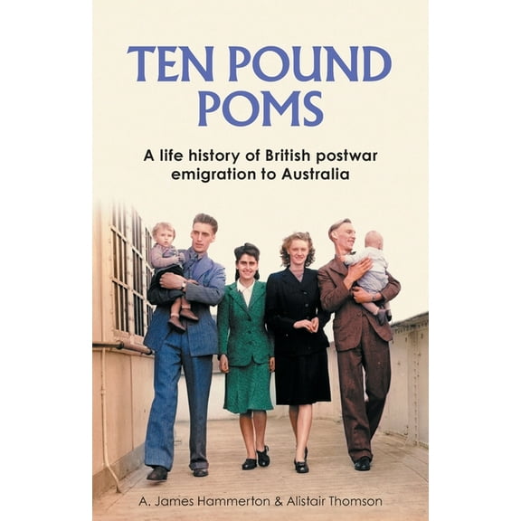 'Ten Pound Poms': A Life History of British Postwar Emigration to Australia, (Paperback)
