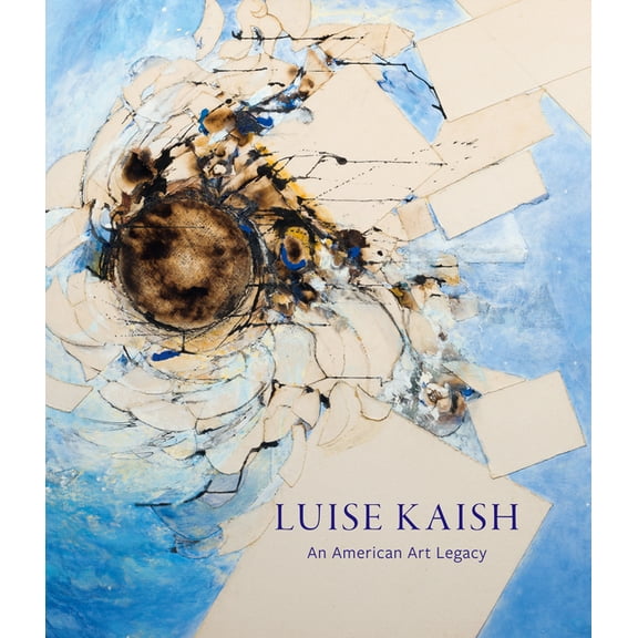Luise Kaish: An American Art Legacy, (Hardcover)