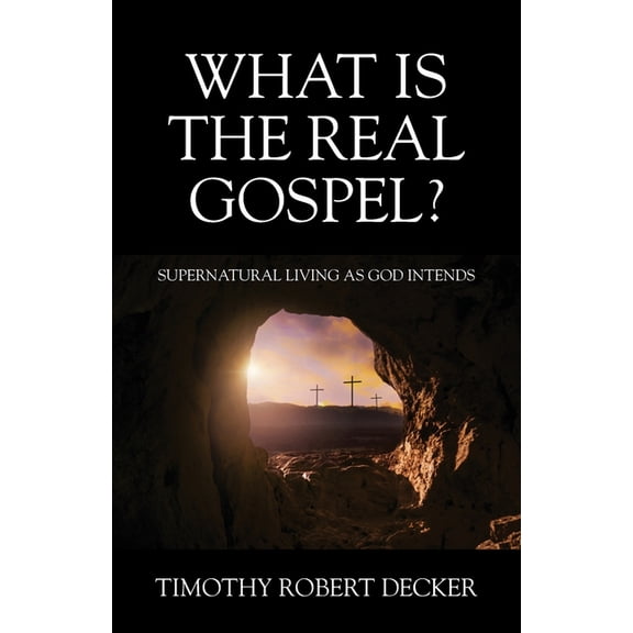 What Is The Real Gospel? Supernatural Living as God Intends, (Paperback)