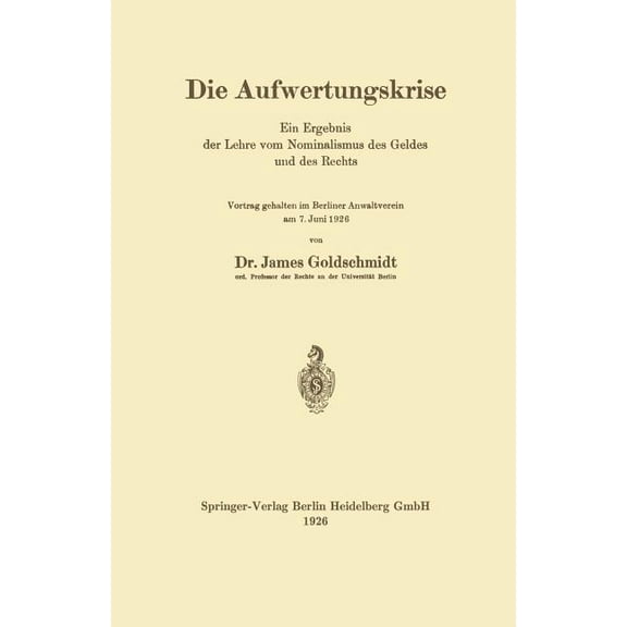 Die Aufwertungskrise: Ein Ergebnis Der Lehre Vom Nominalismus Des Geldes Und Des Rechts, (Paperback)