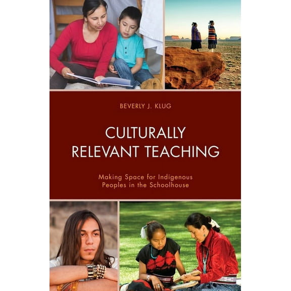 Culturally Relevant Teaching: Making Space for Indigenous Peoples in the Schoolhouse, (Hardcover)