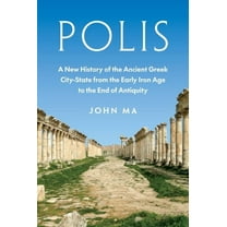 Polis: A New History of the Ancient Greek City-State from the Early Iron Age to the End of Antiquity, (Hardcover)