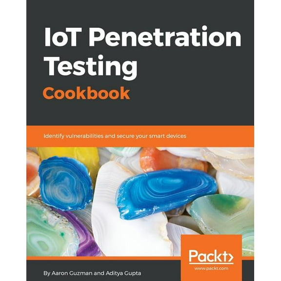 IoT Penetration Testing Cookbook: Identify vulnerabilities and secure your smart devices, (Paperback)