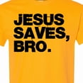 thumbnail image 4 of Inktastic Jesus Saves, Bro. T-Shirt, 4 of 5
