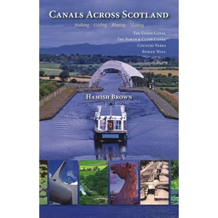 Canals Across Scotland : Walking, Cycling, Boating, Visiting: The Union Canal, the Forth & Clyde Canal, Country Parks, Roman (Best Way To Ship Boxes Across Country)