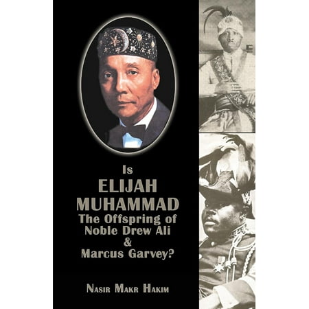 Is Elijah Muhammad The Offspring Of Noble Drew Ali And Marcus Garvey - (The Garveys At Their Best)