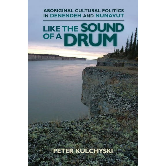 Contemporary Studies on the North Like the Sound of a Drum: Aboriginal Cultural Politics in Denendeh and Nunavut, Book 1, (Paperback)