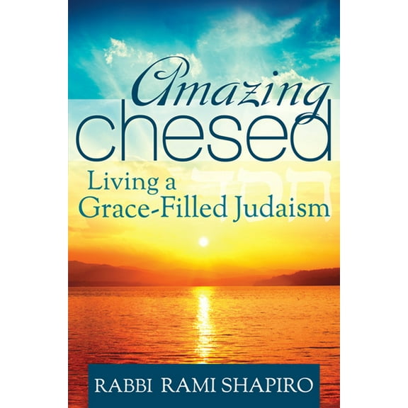 Amazing Chesed: Living a Grace-Filled Judaism, (Hardcover)