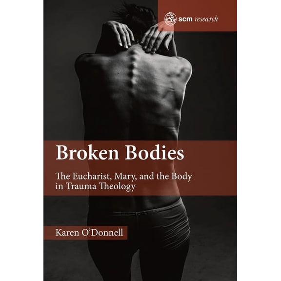 Broken Bodies: The Eucharist, Mary and the Body in Trauma Theology, (Hardcover)