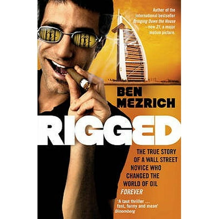 Rigged : The True Story of a Wall Street Novice Who Changed the World of Oil (Best Gaming Rig In The World)