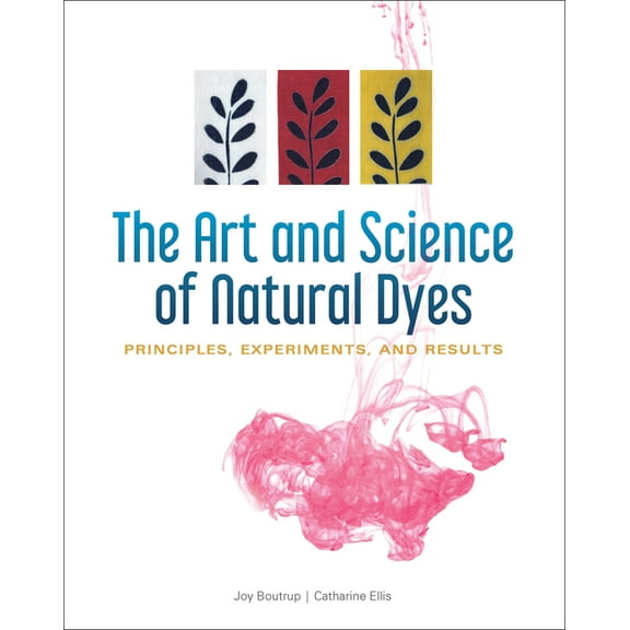 The Art and Science of Natural Dyes: Principles, Experiments, and Results, (Hardcover)