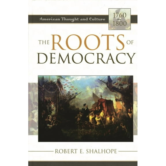 American Thought and Culture Roots of Democracy: American Thought and Culture, 1760-1800, (Paperback)