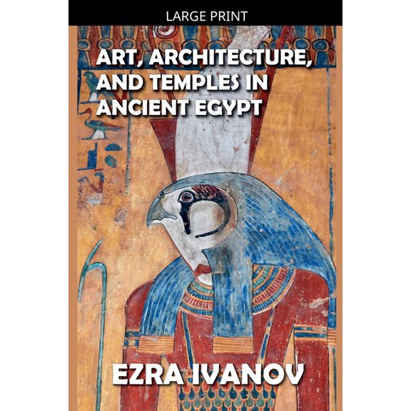 Art, Architecture, and Temples in Ancient Egypt, (Paperback)