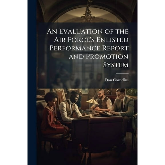 An Evaluation of the Air Force's Enlisted Performance Report and Promotion System, (Paperback)