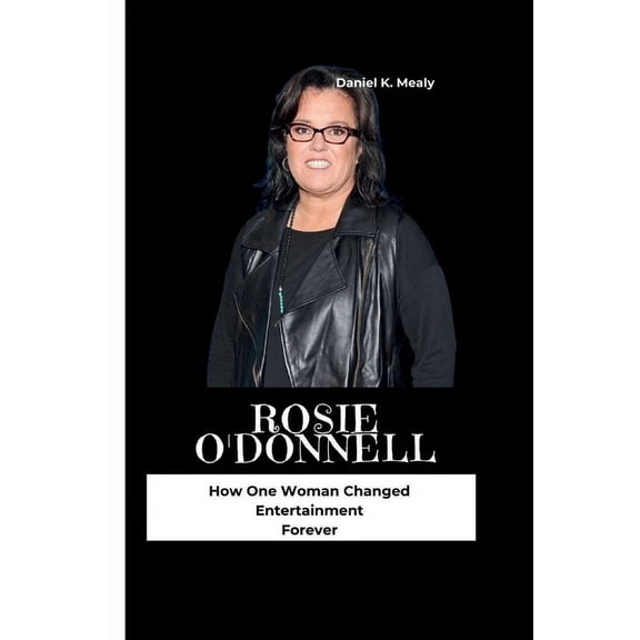 Rosie O'Donnell: How One Woman Changed Entertainment Forever (Paperback)