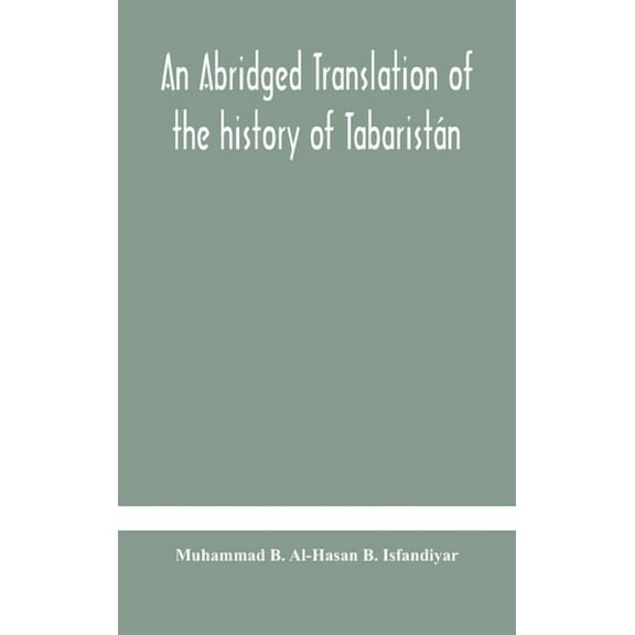 An abridged translation of the history of Tabaristán, (Hardcover)