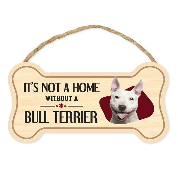 Dog Bone Sign, Wood, It's Not A Home Without A Bull Terrier, 10" x 5" Wood Dog Breed Sign