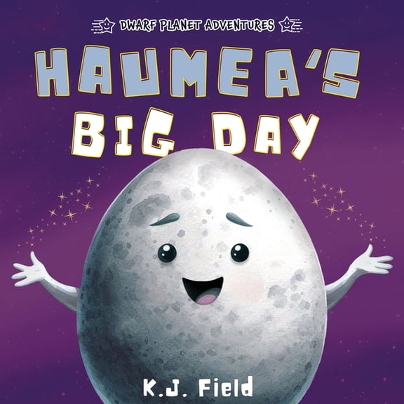 Dwarf Planet Adventures Haumea's Big Day: A Rhyming Solar System Story for Kids Starring the Dwarf Planet Haumea, (Paperback)