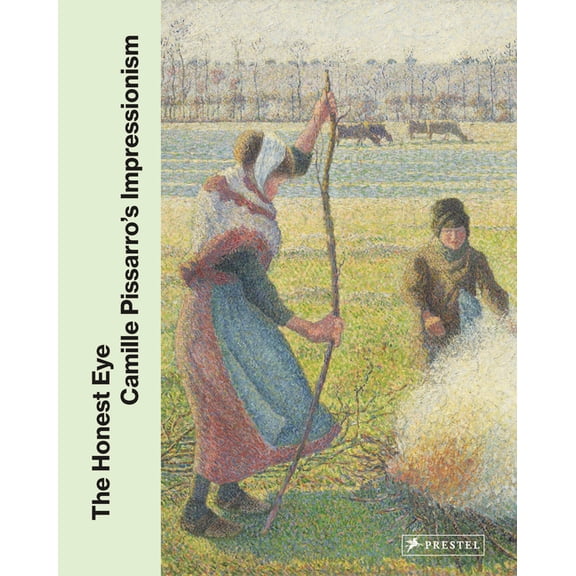 The Honest Eye: Camille Pissarro's Impressionism, (Hardcover)