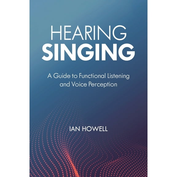 Hearing Singing: A Guide to Functional Listening and Voice Perception, (Paperback)