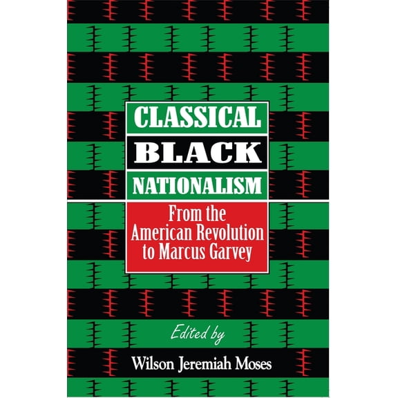 Classical Black Nationalism: From the American Revolution to Marcus Garvey, (Paperback)