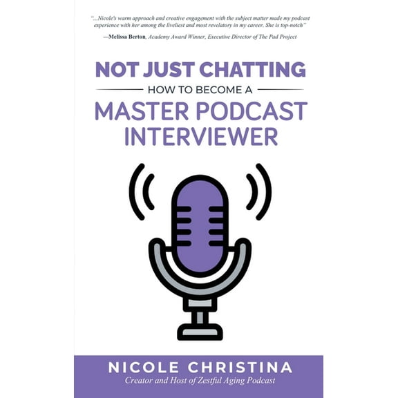 Not Just Chatting: How to Become a Master Podcast Interviewer, (Hardcover)