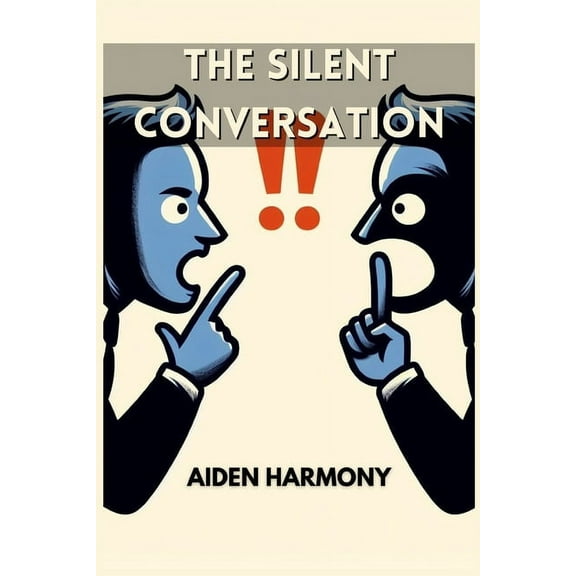 The Silent Conversation: Understanding the Power of Nonverbal Communication in Everyday Interactions (2024 Guide for Beg, (Paperback)