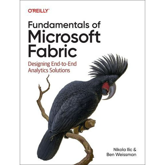 Fundamentals of Microsoft Fabric: Designing End-to-End Analytics Solutions