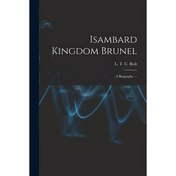 Isambard Kingdom Brunel: a Biography. --, (Paperback)