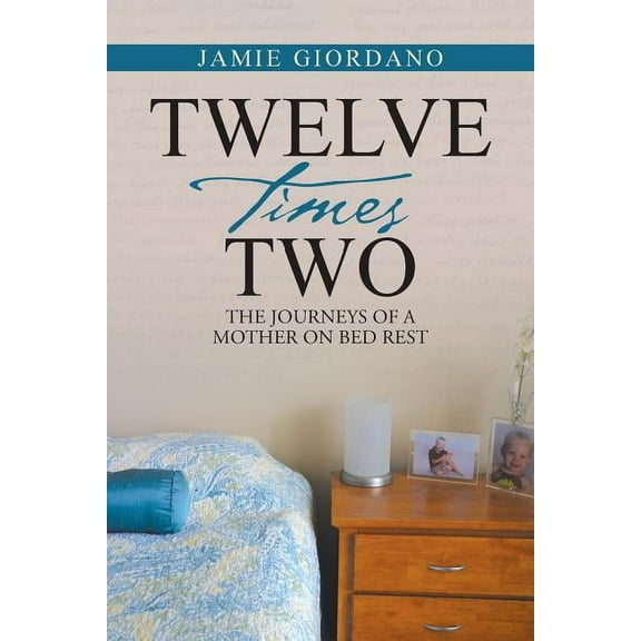 Twelve Times Two : The Journeys of a Mother on Bed Rest