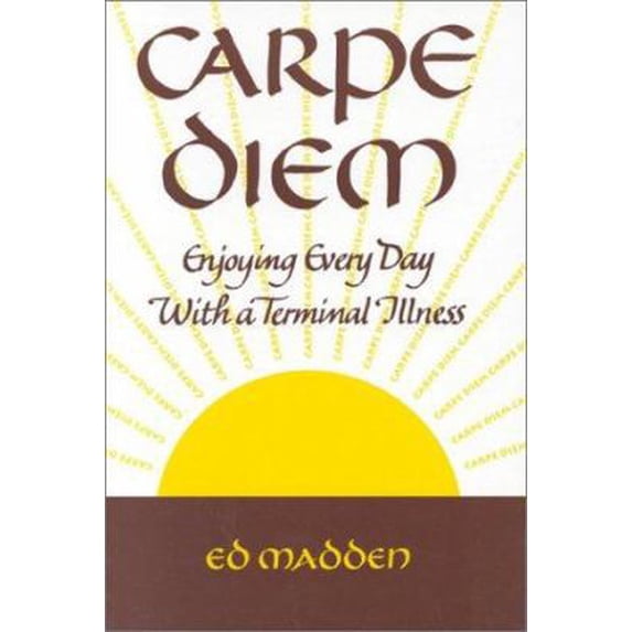 Pre-Owned Carpe Diem: Enjoying Every Day with a Terminal Illness (Paperback) 0867207825 9780867207828