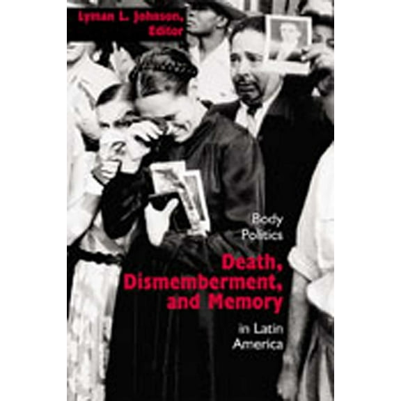Diálogos Death, Dismemberment, and Memory: Body Politics in Latin America, (Paperback)
