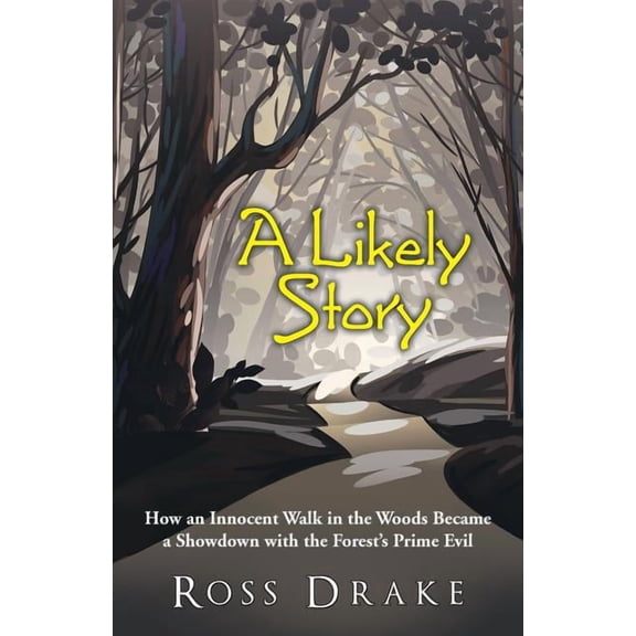 A Likely Story: How an Innocent Walk in the Woods Became a Showdown with the Forest's Prime Evil, (Paperback)