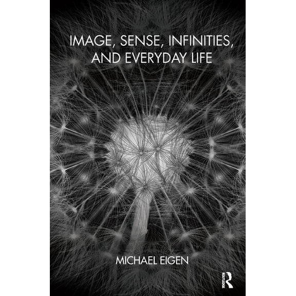 Image, Sense, Infinities, and Everyday Life, (Paperback)