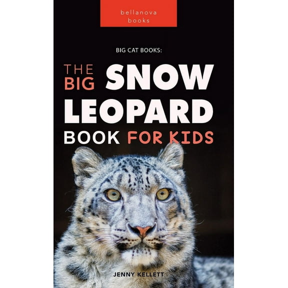 Snow Leopards: The Big Snow Leopard Book for Kids:100  Amazing Snow Leopard Facts, Photos, Quiz & More