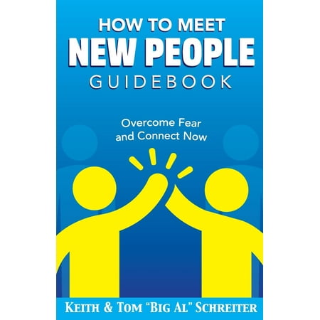 How To Meet New People Guidebook : Overcome Fear and Connect (Best Way To Meet New People)