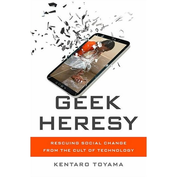 Geek Heresy : Rescuing Social Change from the Cult of Technology (Hardcover)
