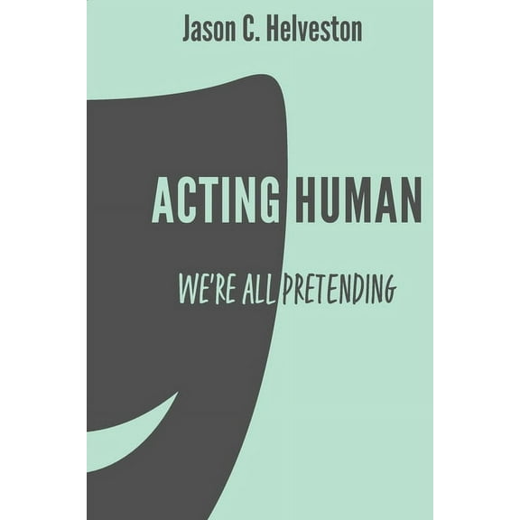 Acting Human: We're All Pretending, (Paperback)