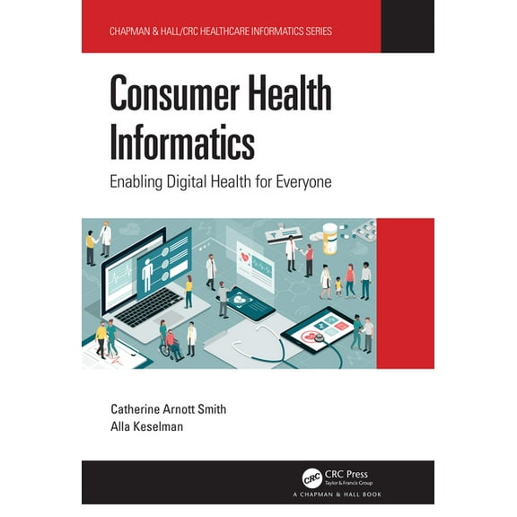 Chapman & Hall/CRC Healthcare Informatic Consumer Health Informatics: Enabling Digital Health for Everyone, (Hardcover)