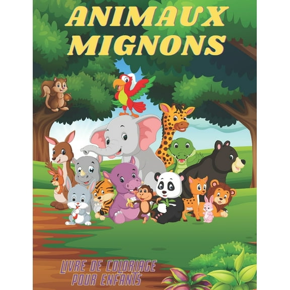 ANIMAUX MIGNONS - Livre De Coloriage Pour Enfants: Animaux de Mer, Animaux de Ferme, Animaux de Jungle, Animaux Des Bois Et Animaux de Cirque (Paperback)