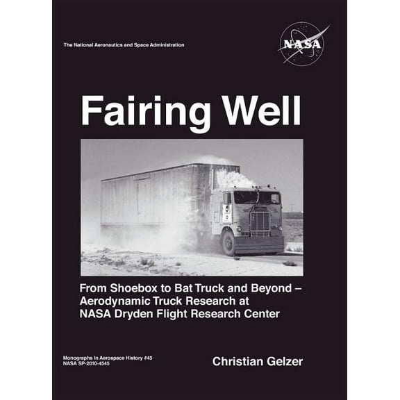 Fairing Well: Aerodynamic Truck Research at NASA's Dryden Flight Research Center (NASA Monographs in Aerospace History s, (Hardcover)