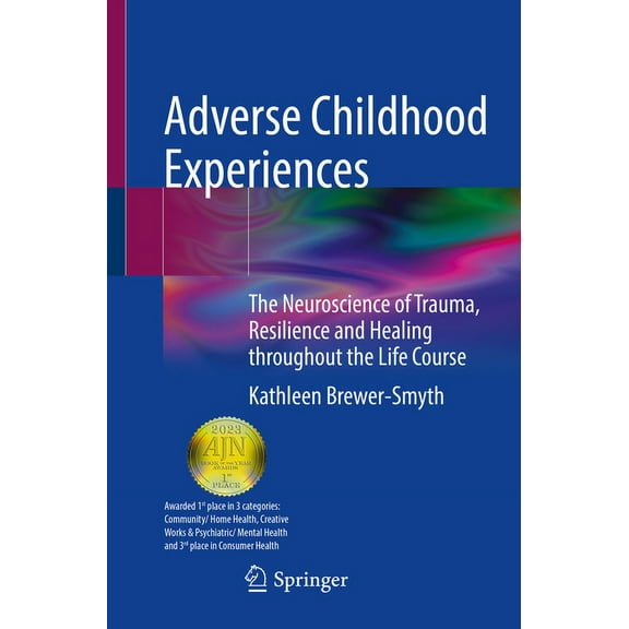 Adverse Childhood Experiences: The Neuroscience of Trauma, Resilience and Healing Throughout the Life Course, (Paperback)